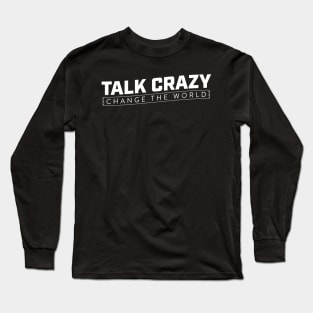 Talk Crazy - Change the world Long Sleeve T-Shirt